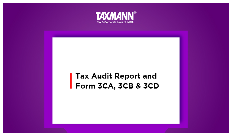 Tax Audit Report and Form 3CA, 3CB & 3CD