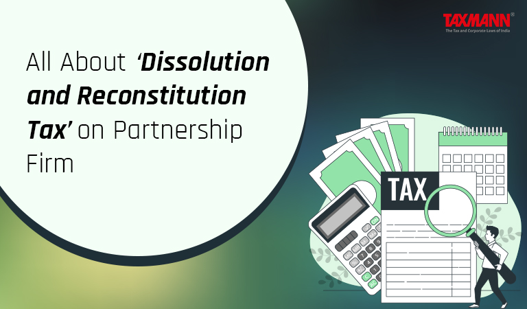 Dissolution and Reconstitution Tax on Partnership Firms