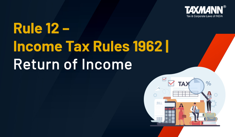 Rule 12 – Income Tax Rules 1962 | Return of Income