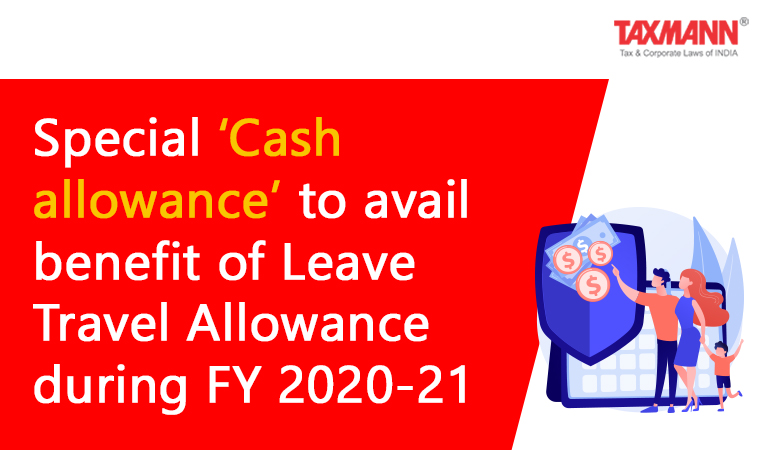 Special ‘Cash allowance’ to avail benefit of Leave Travel Allowance during FY 2020-21