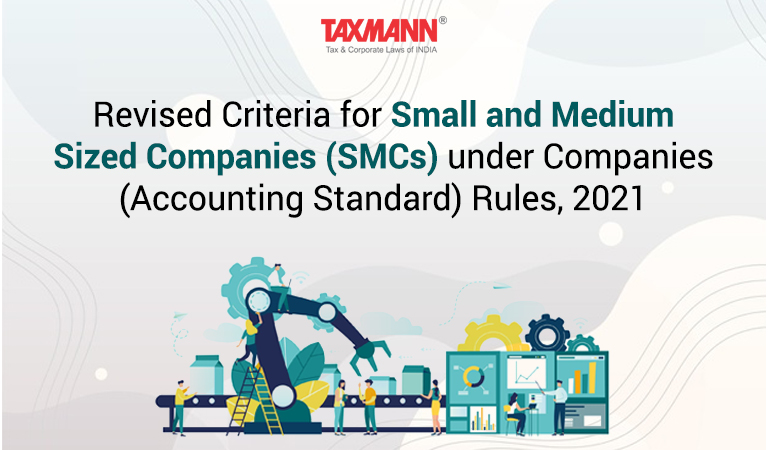 Revised Criteria for Small and Medium Sized Companies (SMCs) under Companies (Accounting Standard) Rules