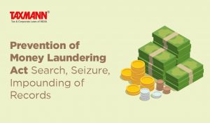 Prevention of Money Laundering Act | Search, Seizure, Impounding of Records