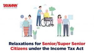 Relaxations for Senior/Super Senior Citizens under the Income Tax Act