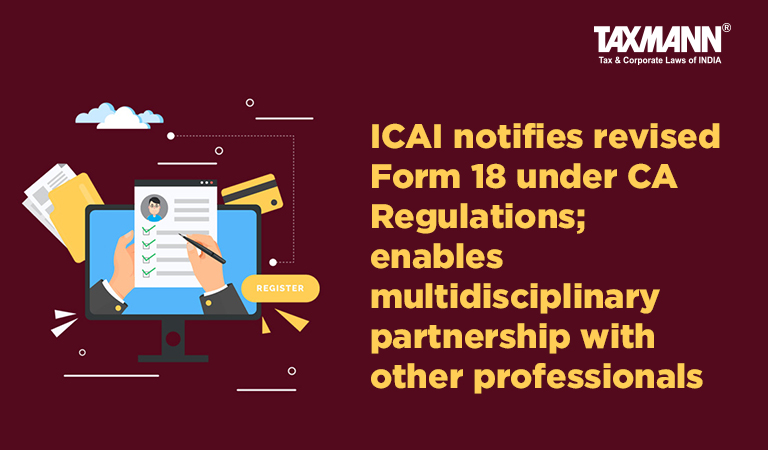 ICAI notifies revised Form 18 under CA Regulations; enables multidisciplinary partnership with other professionals