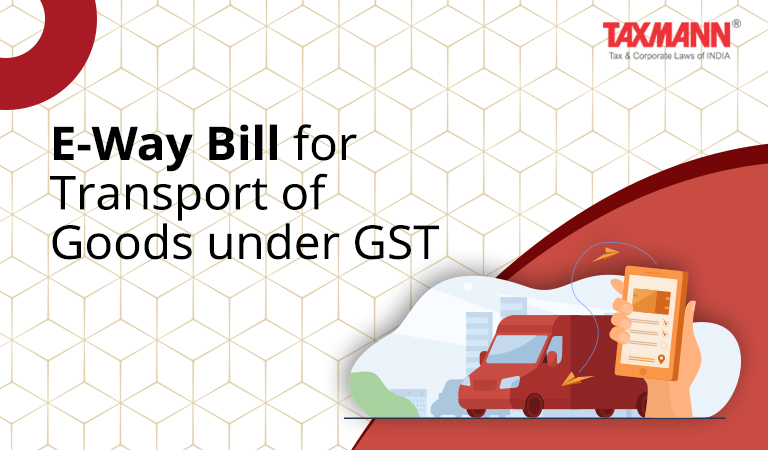 What is e way bill? e way bill for Transport of Goods under GST