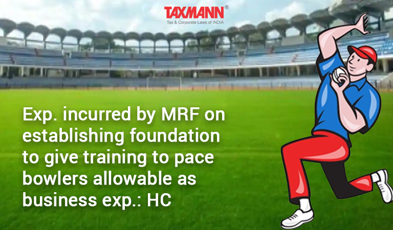 Exp. incurred by MRF on establishing foundation to give training to pace bowlers allowable as business exp.: HC