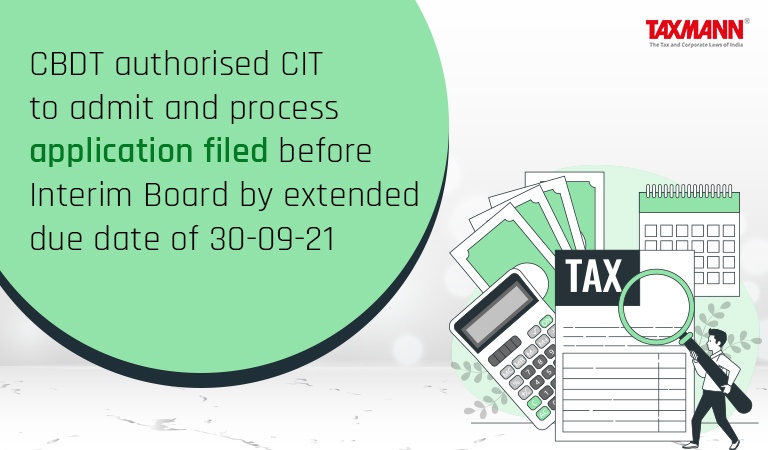 CBDT authorised CIT to admit and process application filed