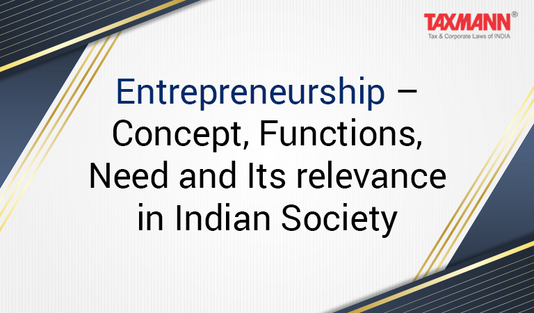 Entrepreneurship – Concept, Functions, Need and Its relevance in Indian Society