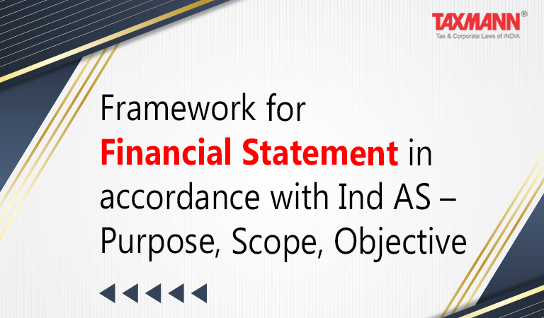 Framework for Financial Statement in accordance with Ind AS – Purpose, Scope, Objective