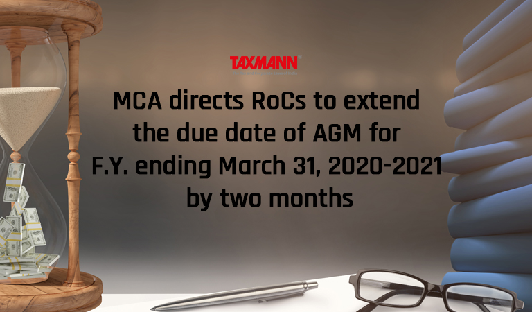 MCA directs RoCs to extend the due date of AGM for F.Y. ending March 31, 2020- 2021 by two months