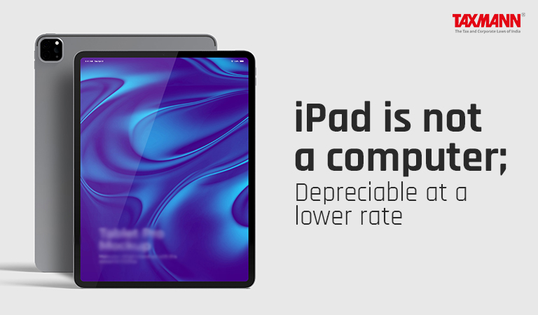 ipad-is-not-a-computer-depreciable-at-a-lower-rate-taxmann-blog