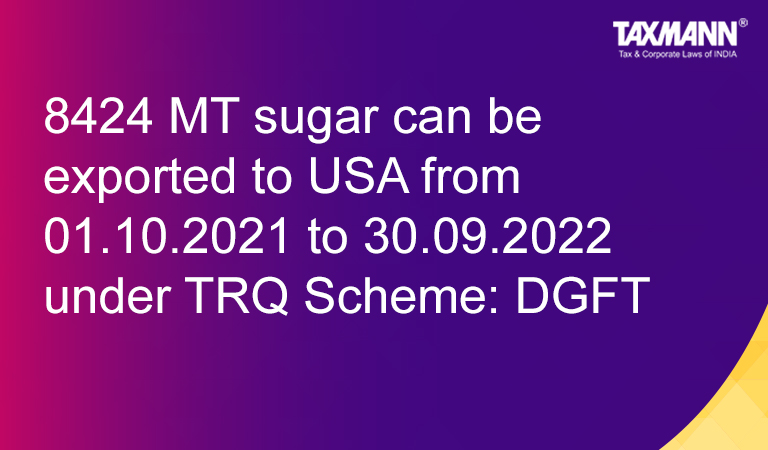 8424 MT sugar can be exported to USA under Tariff Rate Quota Scheme