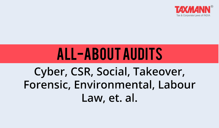 All-about Audits | Cyber, CSR, Social, Takeover, Forensic, Environmental, Labour Law, et. al.