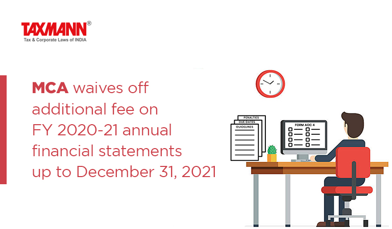 MCA waives off additional fee on FY 2020-21 fee waiver are AOC-4 AOC-4 (CFS) AOC-4 XBRL and AOC-4 Non XBRL MGT -7 / MGT -7A