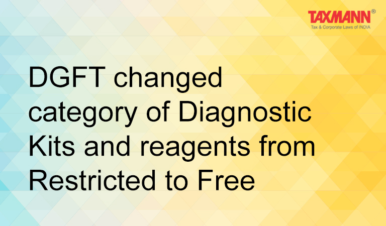 DGFT changed category of Diagnostic Kits and reagents from Restricted to Free