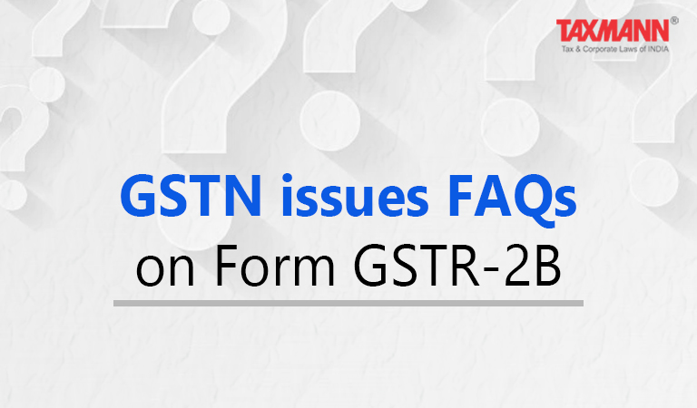 GSTN issues FAQs on Form GSTR-2B
