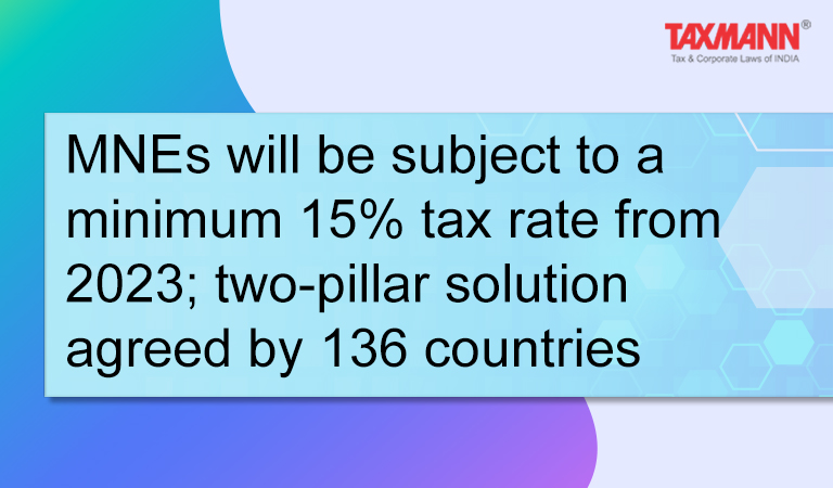 Multinational Enterprises (MNEs) will be subject to a minimum 15% tax rate from 2023