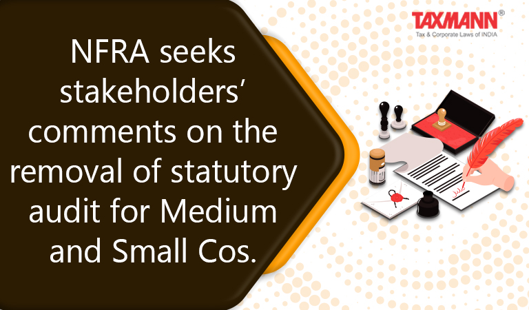 NFRA seeks stakeholders’ comments on the removal of statutory audit for Medium and Small Cos.