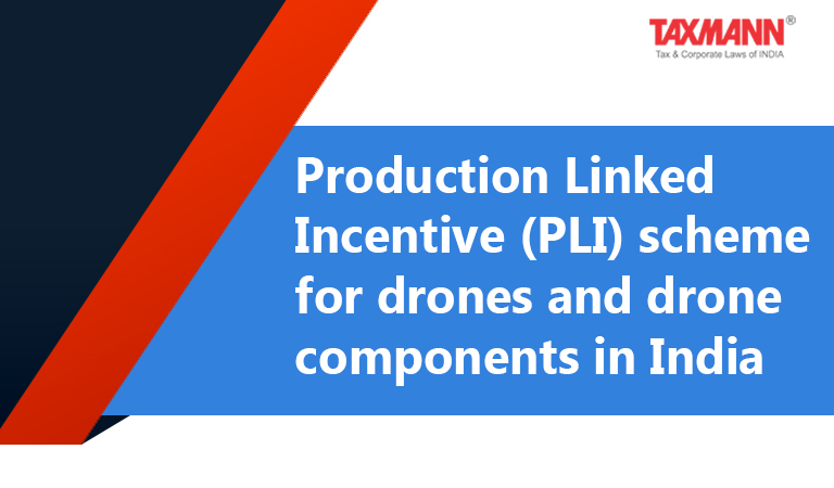 Production Linked Incentive (PLI) scheme for drones and drone components in India