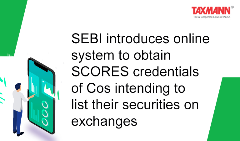 SEBI introduces online system to obtain SCORES credentials for all “companies intending to list their securities on SEBI recognized stock exchanges”