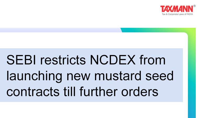 SEBI restricts NCDEX from launching new mustard seed contracts
