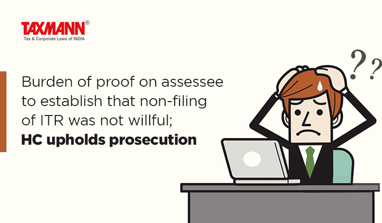 Burden of proof on assessee to establish that non-filing of ITR was not willful