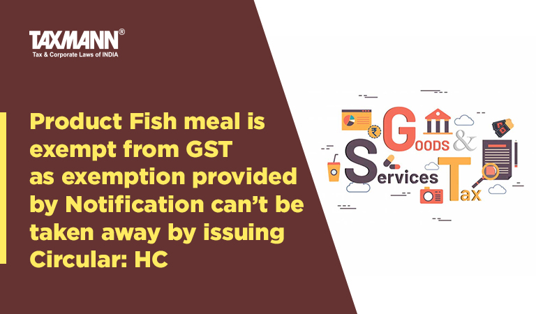 Product Fish meal is exempt from GST; GST Rates for Goods