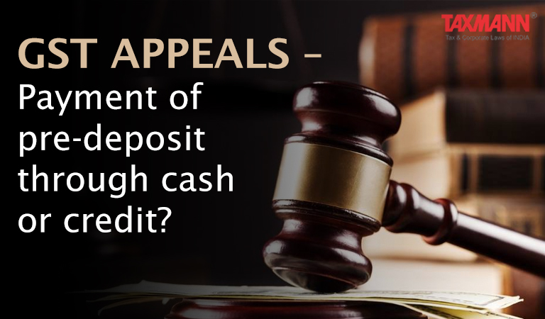 GST Appeals – Payment of pre-deposit through cash or credit
