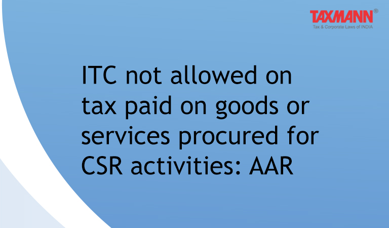 GST Input tax credit - Eligibility and conditions for taking credit