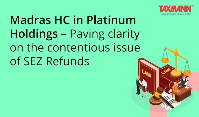 contentious issue of SEZ Refunds - Platinum Holdings case