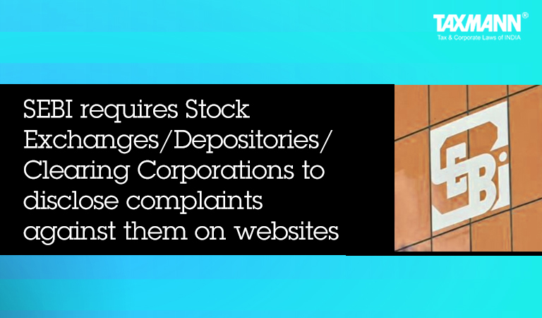SEBI requires Stock Exchanges/Depositories/Clearing Corporations to disclose complaints