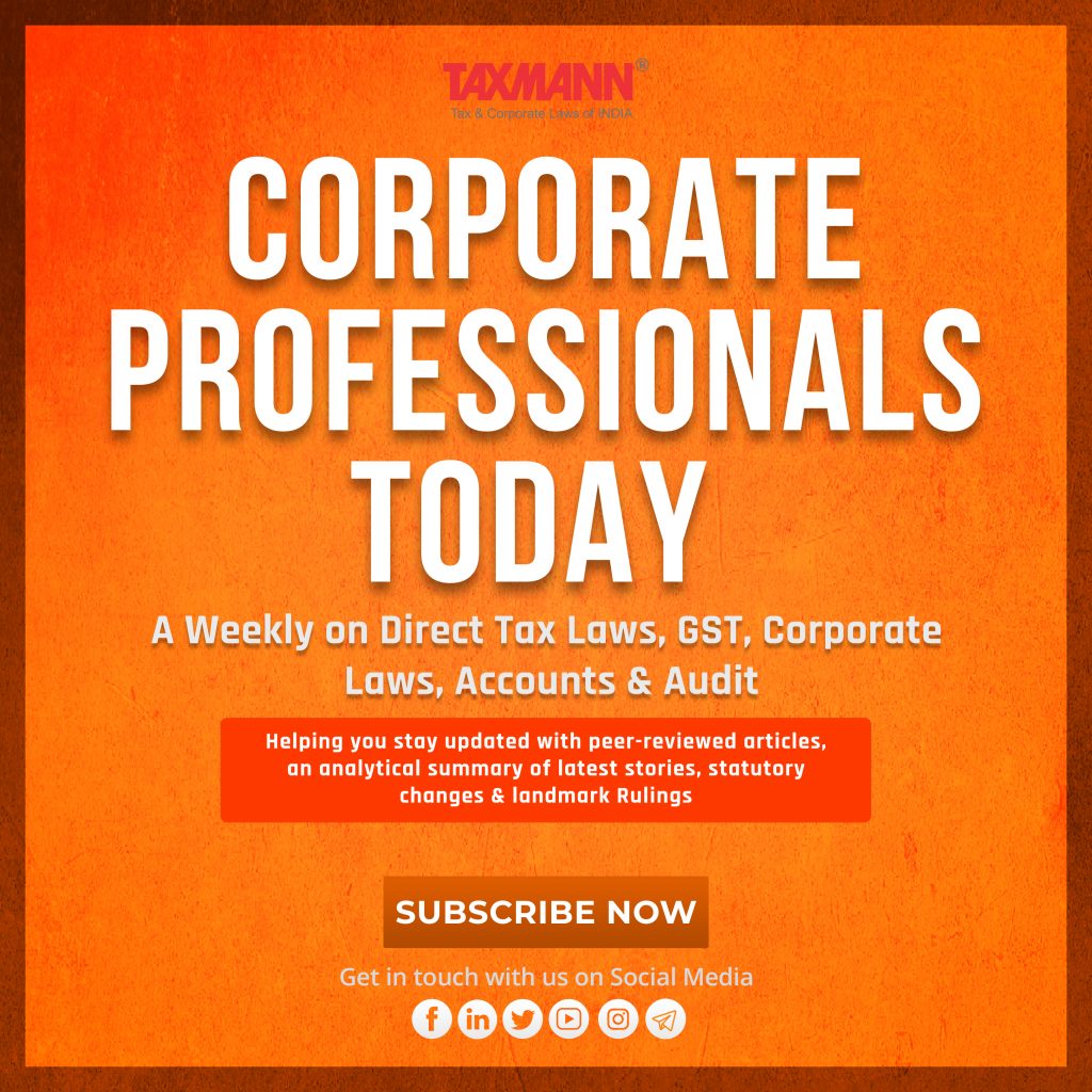 Taxmann's Corporate Professionals Today – A Weekly on Direct Tax Laws, GST, Corporate Laws, Accounts & Audit 