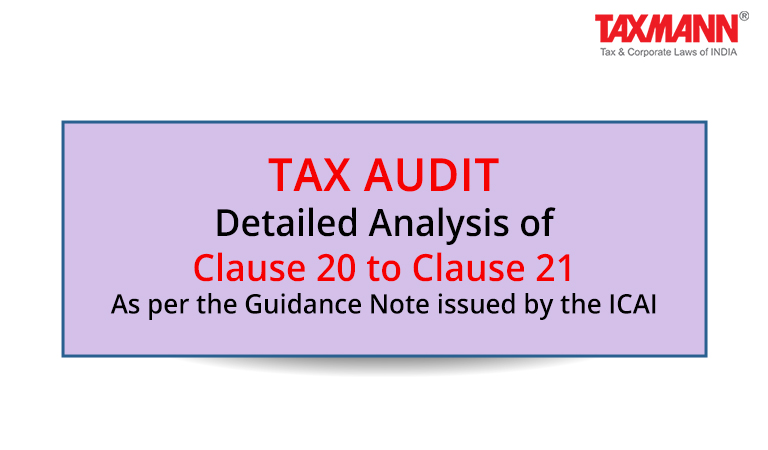 Tax Audit; Detailed Analysis of Clause 20 and Clause 21; As per the Guidance Note issued by the ICAI