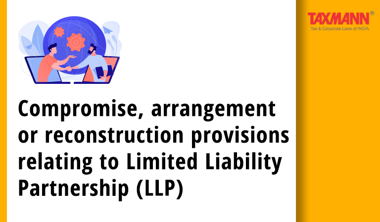 Compromise arrangement or reconstruction provisions relating to Limited Liability Partnership; LLP