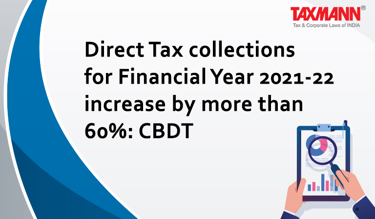 Direct Tax collections for Financial Year 2021-22 increase by more than 60%