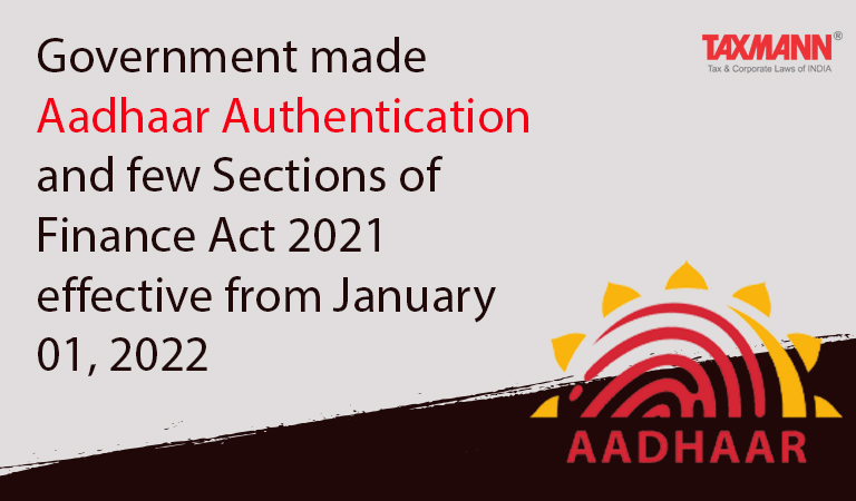 Aadhaar Authentication and few Sections of Finance Act 2021 effective from January 01 2022