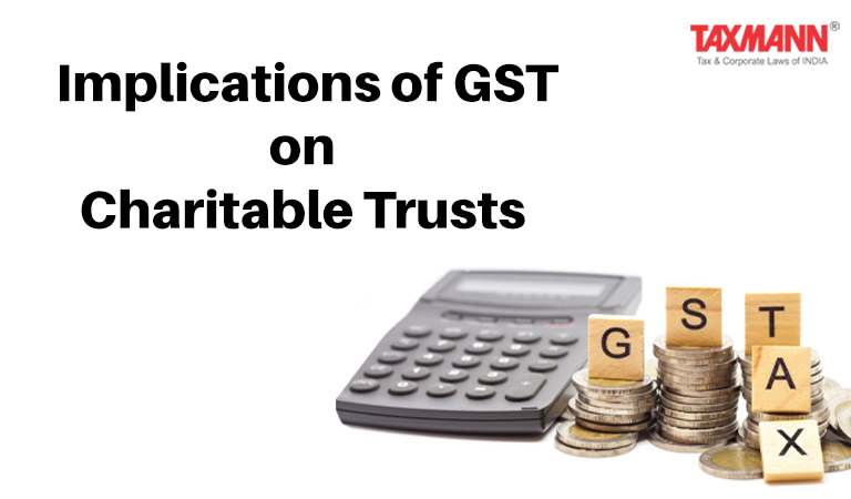 Implications of GST on Charitable Trusts