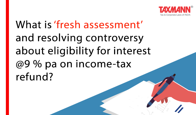 fresh assessment-eligibility for interest on income-tax refund