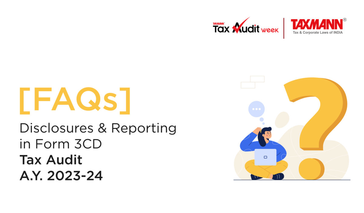 [FAQs] Disclosures & Reporting in Form 3CD | Tax Audit | A.Y. 2023-24