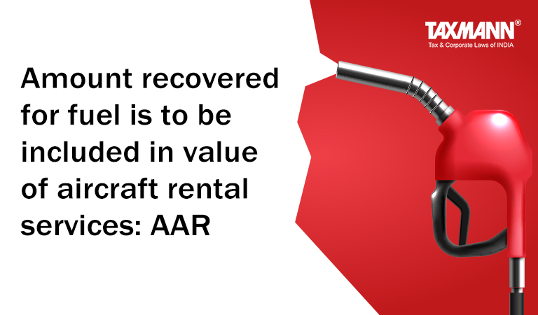 GST Valuation - Supply of aircraft rental services - Fuel cost reimbursed