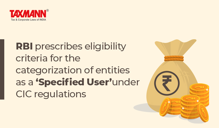 Eligibility criteria for entities categorised as Specified User; Credit Information Companies Regulations 2021
