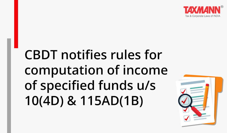 CBDT notifies rules for computation of income of specified funds u/s 10(4D) & 115AD(1B)