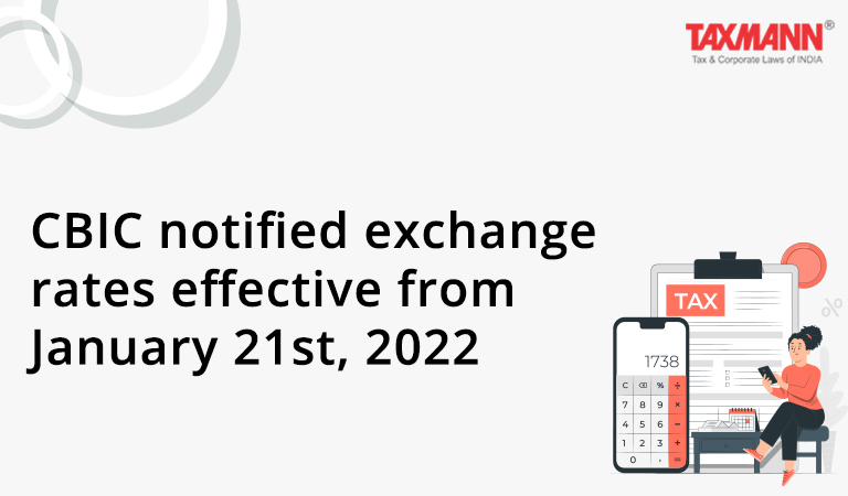CBIC notified exchange rates effective from January 21st 2022