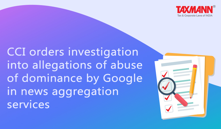 CCI orders investigation into allegations of abuse of dominance by Google in news aggregation services