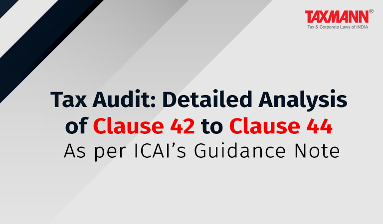 Tax Audit: Detailed Analysis of Clause 42 to Clause 44 | As per ICAI’s Guidance Note