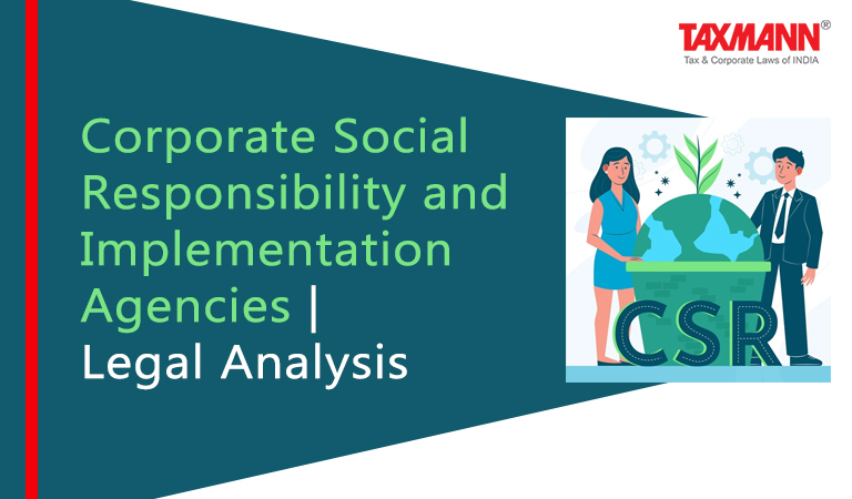 Corporate Social Responsibility (CSR) and Implementation Agencies | Legal Analysis