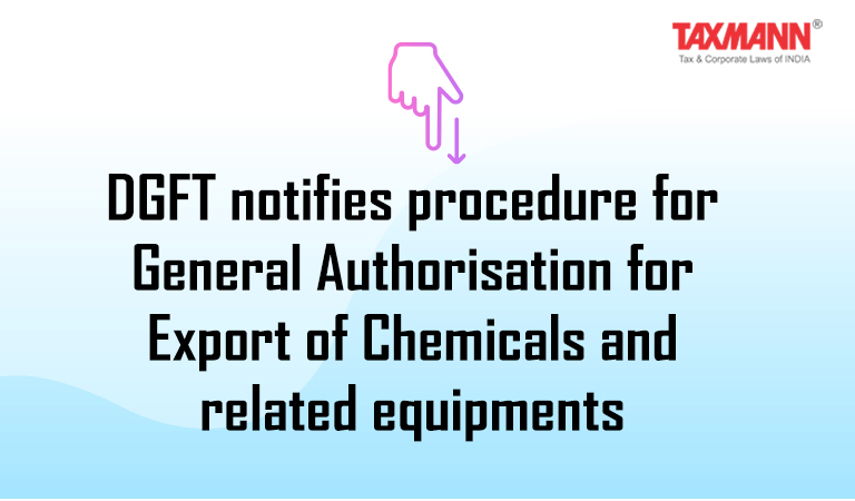 DGFT; procedure for General Authorisation; Export of Chemicals and related equipments