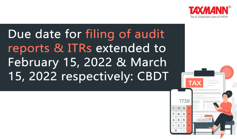 Due date for filing of audit reports; ITRs extended to February 15 2022 & March 15 2022