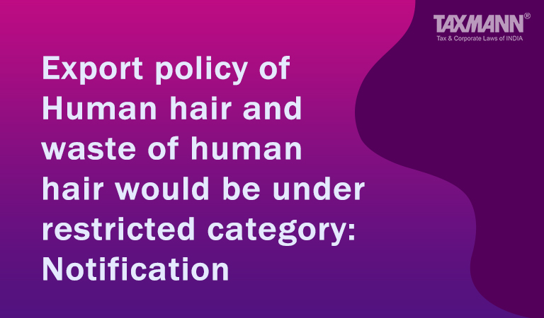 Export policy of Human hair and waste of human hair would be under restricted category