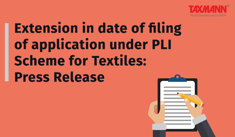 PLI Scheme for Textiles; Extension in date of filing of application under PLI Scheme for Textiles